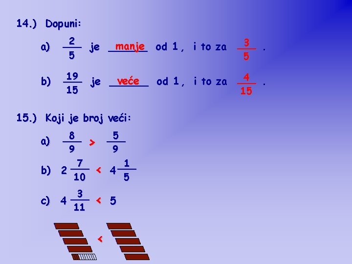 14. ) Dopuni: a) 2 ___ manje od 1 , i to za je