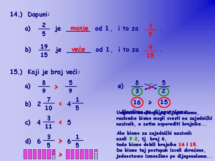 14. ) Dopuni: a) 2 ___ manje od 1 , i to za je