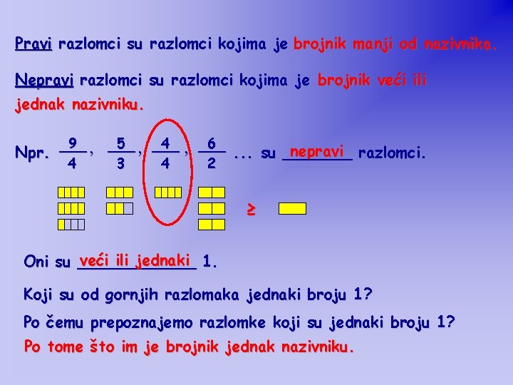 Pravi razlomci su razlomci kojima je brojnik manji od nazivnika. Nepravi razlomci su razlomci Pravi razlomci su razlomci kojima je brojnik manji od nazivnika. Nepravi razlomci su razlomci