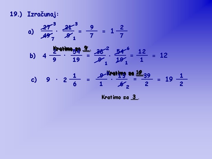 19. ) Izračunaj: a) b) 3 3 27 21 9 2 ___ ___ · 19. ) Izračunaj: a) b) 3 3 27 21 9 2 ___ ___ ·