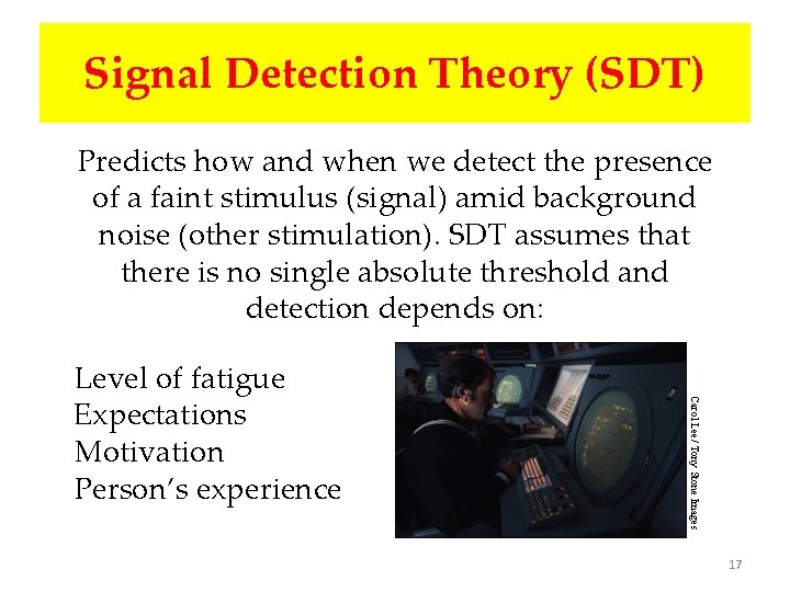 Signal Detection Theory (SDT) Predicts how and when we detect the presence of a