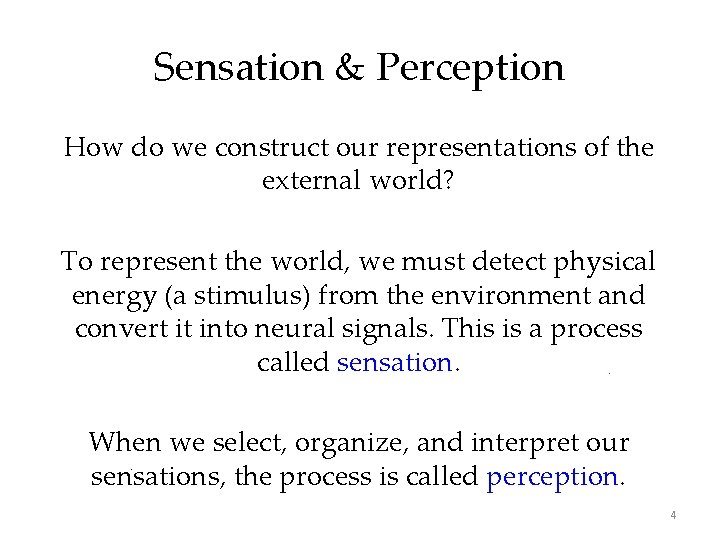 Sensation & Perception How do we construct our representations of the external world? To