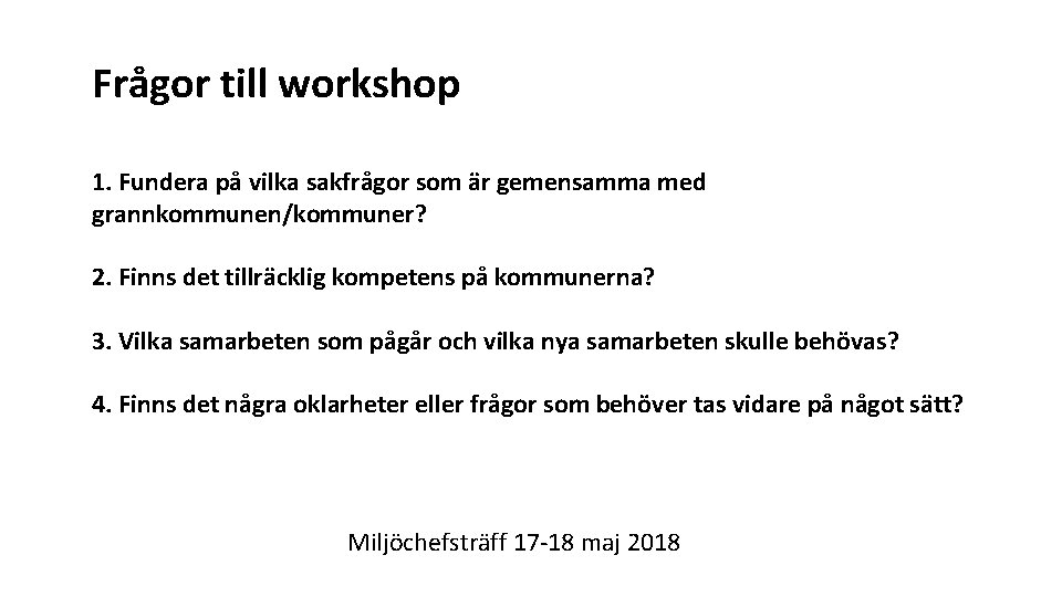 Frågor till workshop 1. Fundera på vilka sakfrågor som är gemensamma med grannkommunen/kommuner? 2.