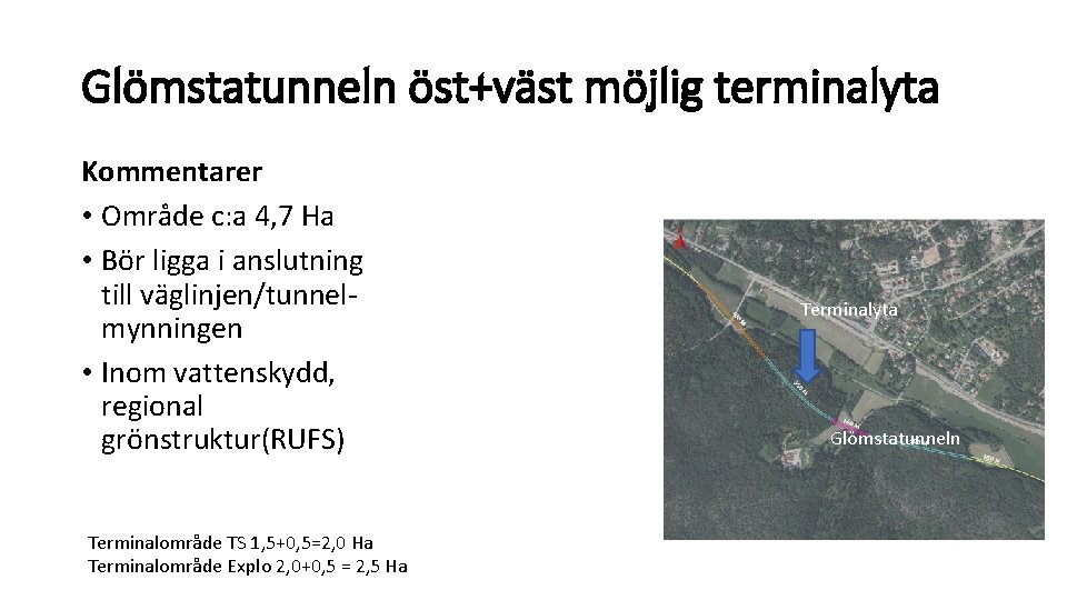 Glömstatunneln öst+väst möjlig terminalyta Kommentarer • Område c: a 4, 7 Ha • Bör