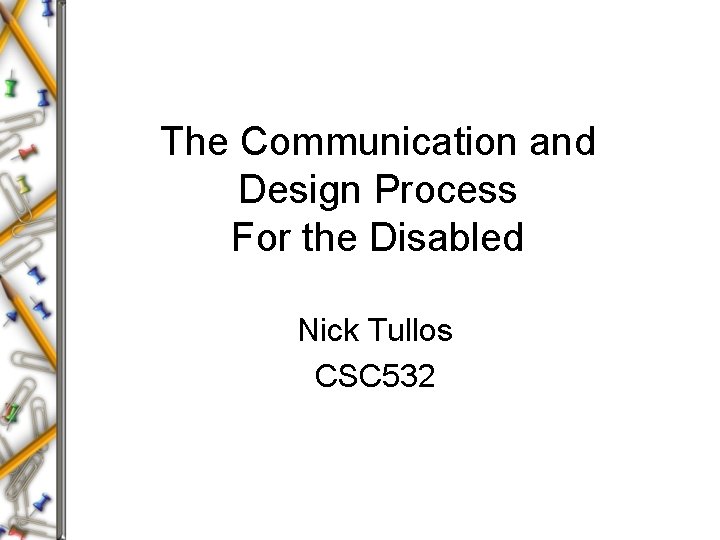 The Communication and Design Process For the Disabled Nick Tullos CSC 532 