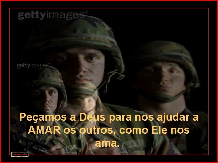 Peçamos a Deus para nos ajudar a AMAR os outros, como Ele nos ama.