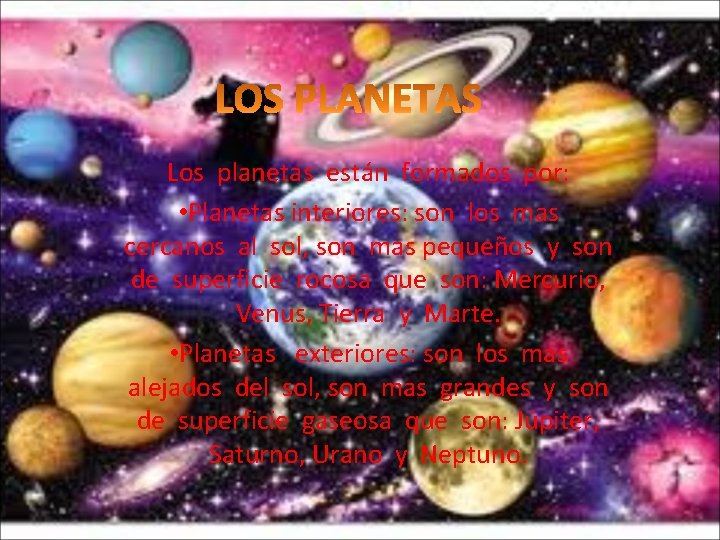 Los planetas están formados por: • Planetas interiores: son los mas cercanos al sol,