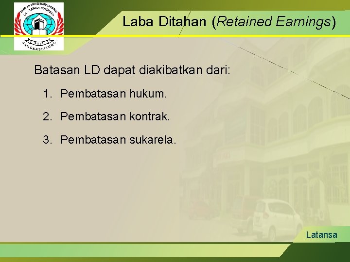 Laba Ditahan (Retained Earnings) Batasan LD dapat diakibatkan dari: 1. Pembatasan hukum. 2. Pembatasan