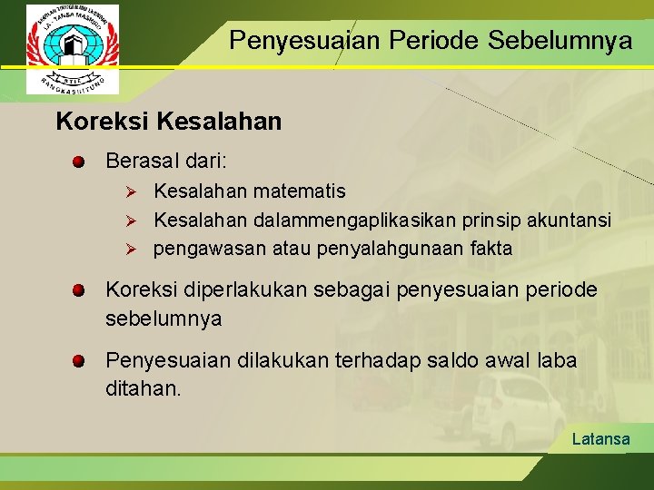 Penyesuaian Periode Sebelumnya Koreksi Kesalahan Berasal dari: Kesalahan matematis Ø Kesalahan dalammengaplikasikan prinsip akuntansi