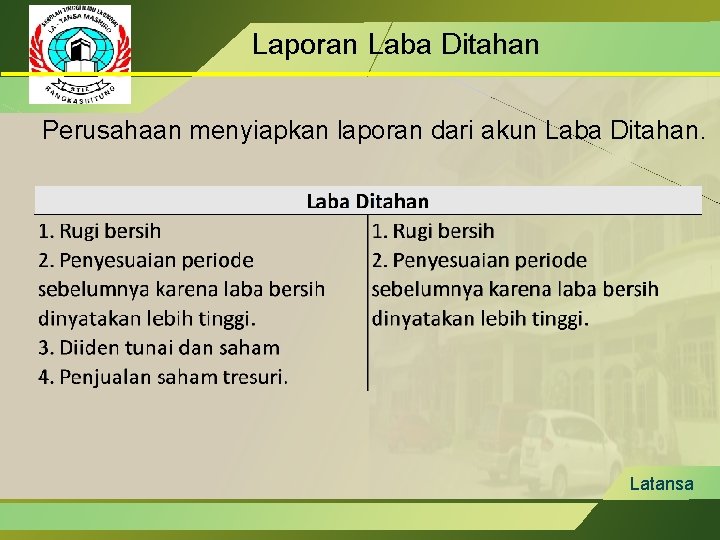 Laporan Laba Ditahan Perusahaan menyiapkan laporan dari akun Laba Ditahan. Latansa 