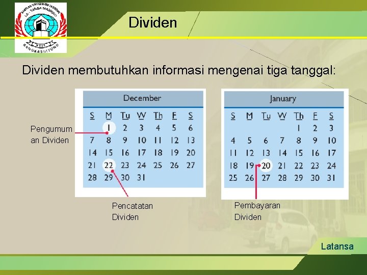 Dividen membutuhkan informasi mengenai tiga tanggal: Pengumum an Dividen Pencatatan Dividen Pembayaran Dividen Latansa