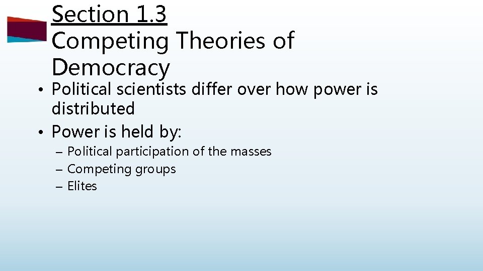 Section 1. 3 Competing Theories of Democracy • Political scientists differ over how power