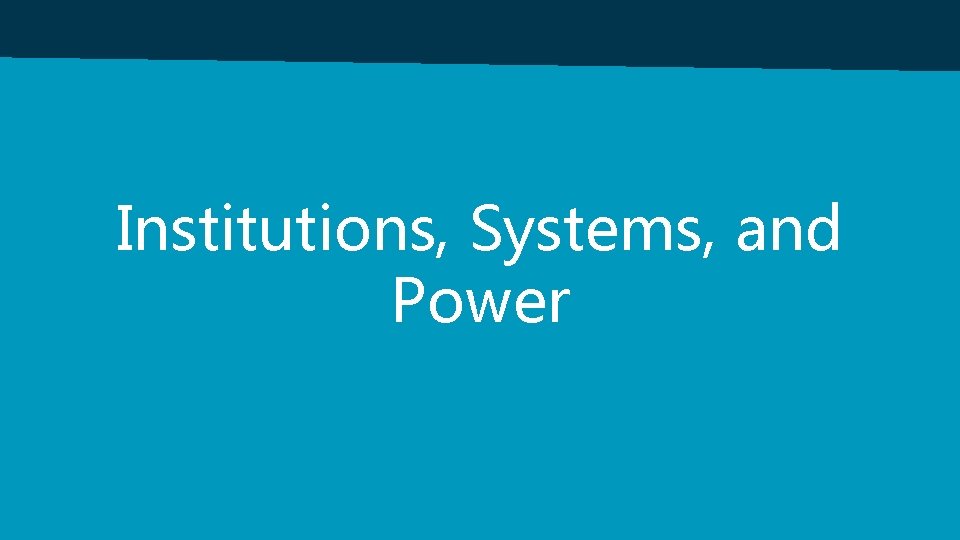 Institutions, Systems, and Power 