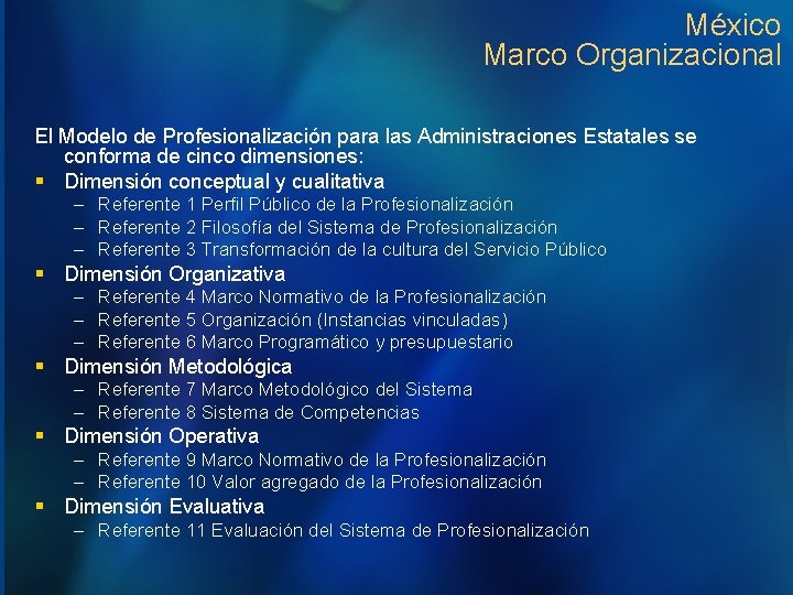 México Marco Organizacional El Modelo de Profesionalización para las Administraciones Estatales se conforma de