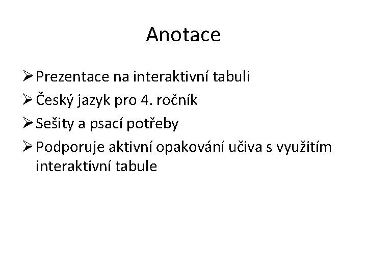 Anotace Ø Prezentace na interaktivní tabuli Ø Český jazyk pro 4. ročník Ø Sešity