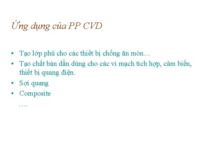 Ứng dụng của PP CVD • Tạo lớp phủ cho các thiết bị chống