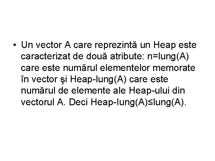  • Un vector A care reprezintă un Heap este caracterizat de două atribute: