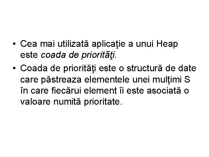  • Cea mai utilizată aplicaţie a unui Heap este coada de priorităţi. •