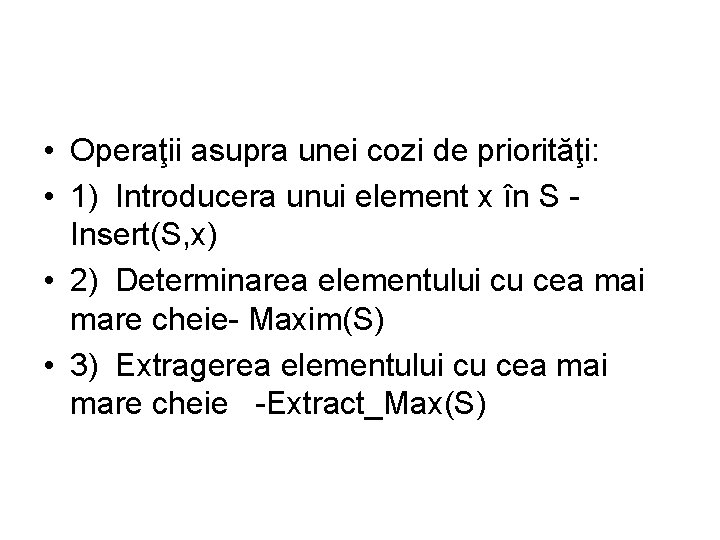  • Operaţii asupra unei cozi de priorităţi: • 1) Introducera unui element x