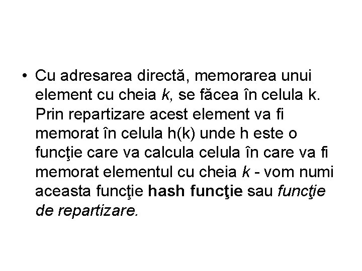  • Cu adresarea directă, memorarea unui element cu cheia k, se făcea în