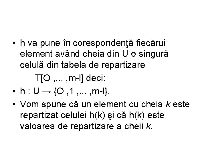  • h va pune în corespondenţă fiecărui element având cheia din U o