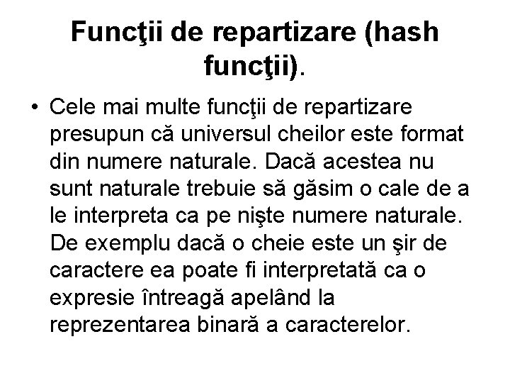Funcţii de repartizare (hash funcţii). • Cele mai multe funcţii de repartizare presupun că