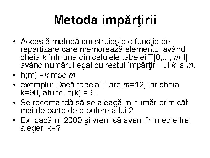 Metoda impărţirii • Această metodă construieşte o funcţie de repartizare care memorează elementul având