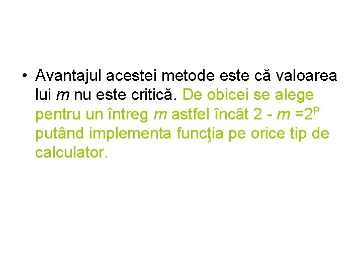  • Avantajul acestei metode este că valoarea lui m nu este critică. De