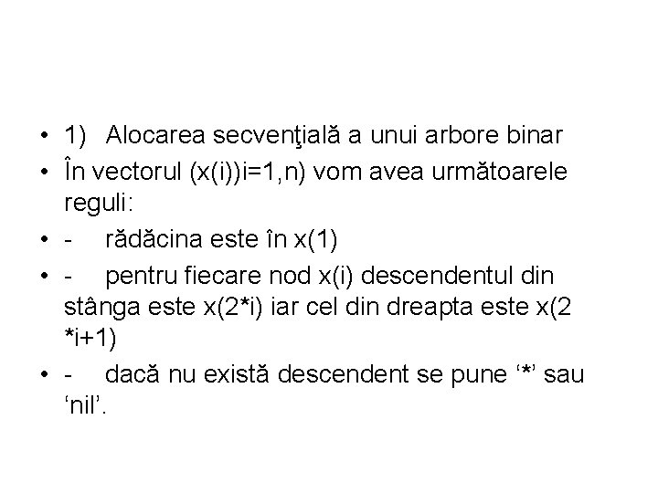  • 1) Alocarea secvenţială a unui arbore binar • În vectorul (x(i))i=1, n)