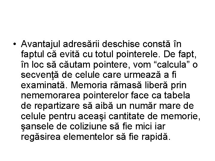  • Avantajul adresării deschise constă în faptul că evită cu totul pointerele. De