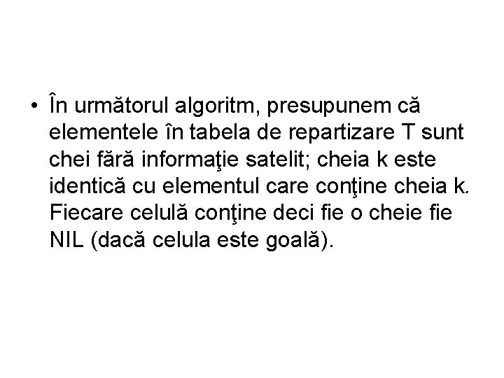  • În următorul algoritm, presupunem că elementele în tabela de repartizare T sunt