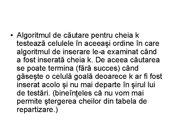  • Algoritmul de căutare pentru cheia k testează celulele în aceeaşi ordine în