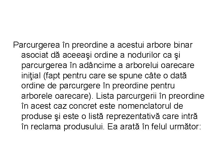 Parcurgerea în preordine a acestui arbore binar asociat dă aceeaşi ordine a nodurilor ca