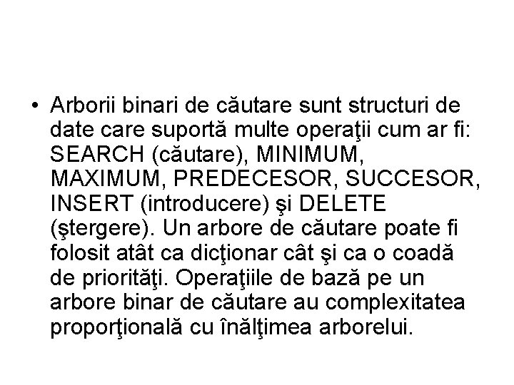  • Arborii binari de căutare sunt structuri de date care suportă multe operaţii