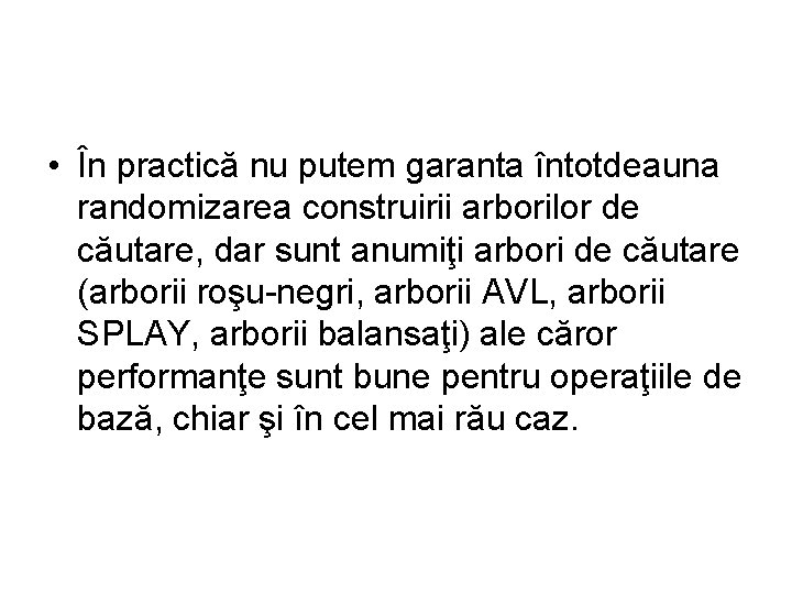  • În practică nu putem garanta întotdeauna randomizarea construirii arborilor de căutare, dar