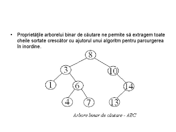  • Proprietăţile arborelui binar de căutare ne permite să extragem toate cheile sortate