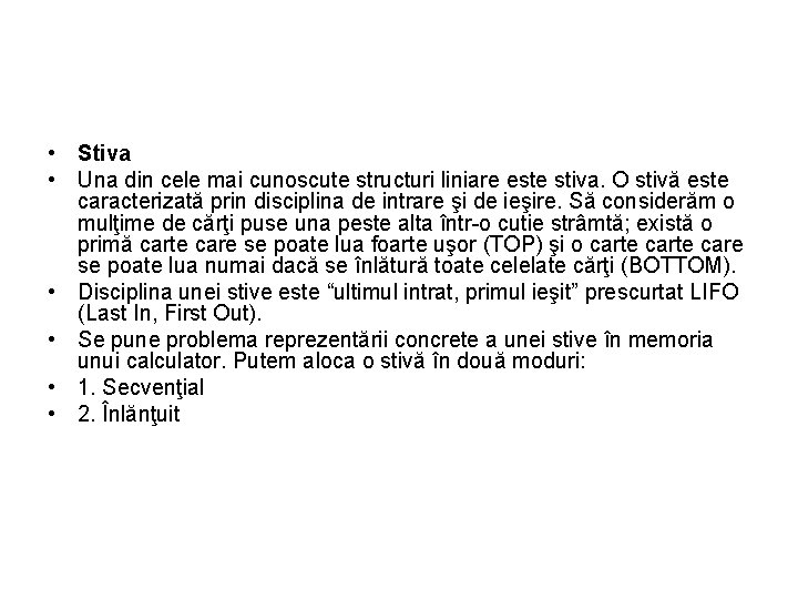  • Stiva • Una din cele mai cunoscute structuri liniare este stiva. O