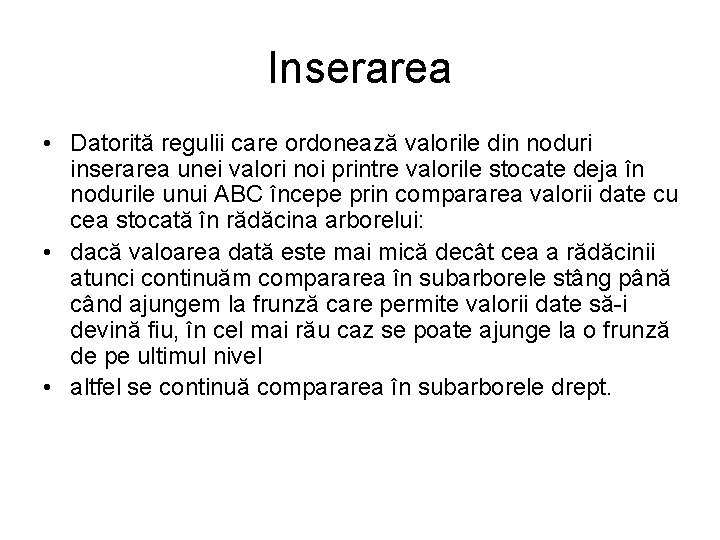 Inserarea • Datorită regulii care ordonează valorile din noduri inserarea unei valori noi printre