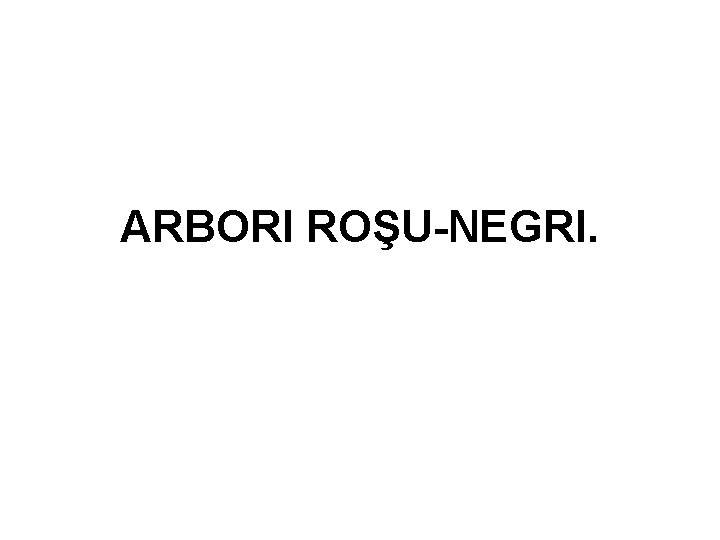 ARBORI ROŞU-NEGRI. 