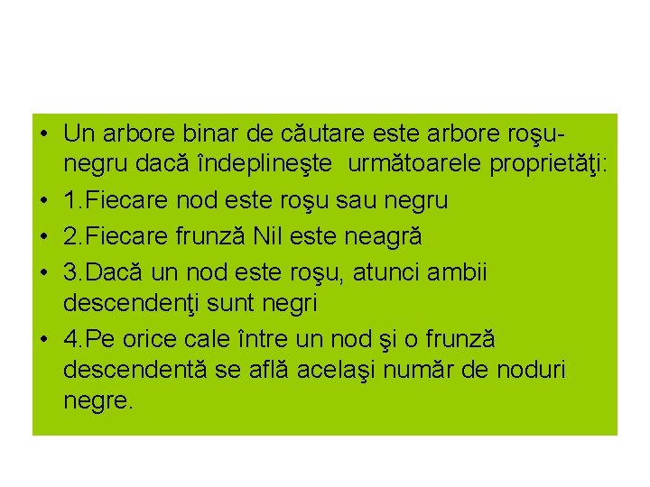  • Un arbore binar de căutare este arbore roşu negru dacă îndeplineşte următoarele