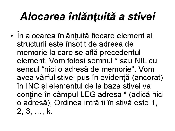 Alocarea înlănţuită a stivei • În alocarea înlănţuită fiecare element al structurii este însoţit