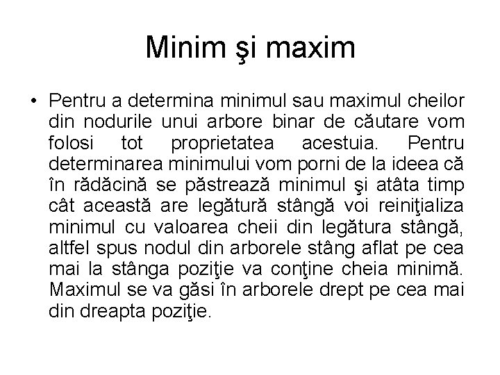 Minim şi maxim • Pentru a determina minimul sau maximul cheilor din nodurile unui