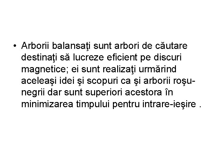  • Arborii balansaţi sunt arbori de căutare destinaţi să lucreze eficient pe discuri