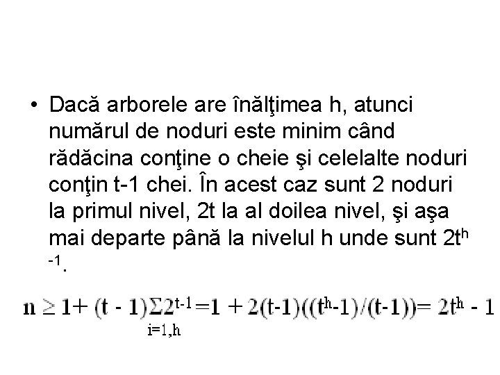  • Dacă arborele are înălţimea h, atunci numărul de noduri este minim când