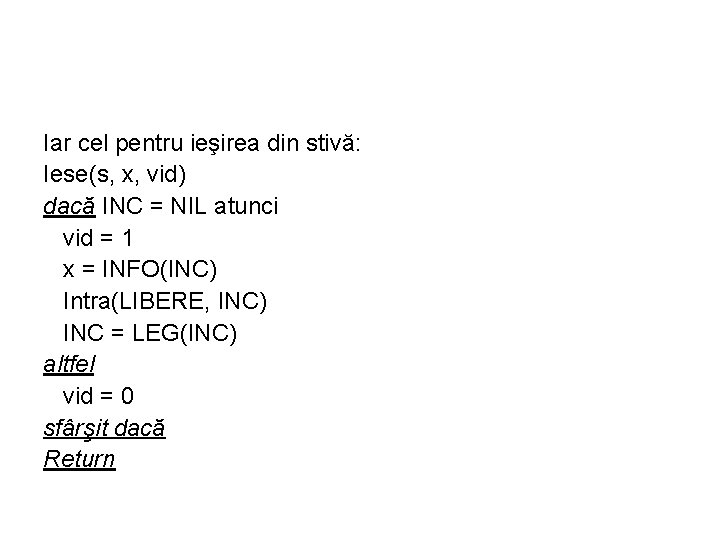 Iar cel pentru ieşirea din stivă: Iese(s, x, vid) dacă INC = NIL atunci