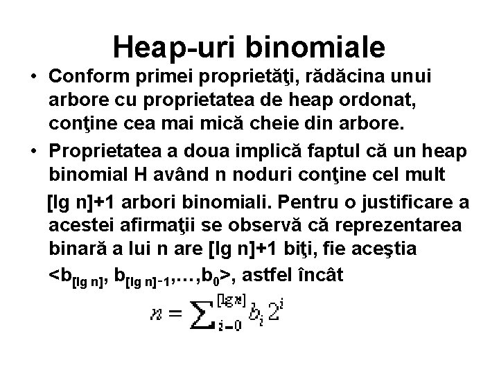 Heap-uri binomiale • Conform primei proprietăţi, rădăcina unui arbore cu proprietatea de heap ordonat,