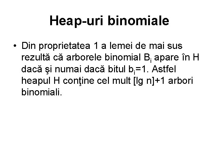 Heap-uri binomiale • Din proprietatea 1 a lemei de mai sus rezultă că arborele