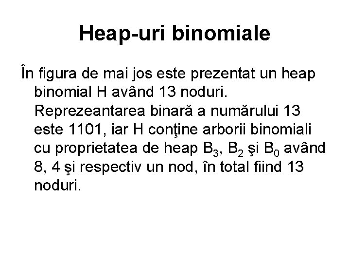 Heap-uri binomiale În figura de mai jos este prezentat un heap binomial H având