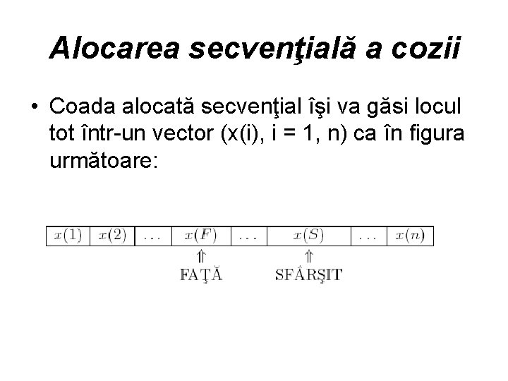 Alocarea secvenţială a cozii • Coada alocată secvenţial îşi va găsi locul tot într