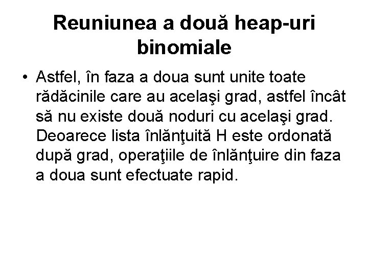 Reuniunea a două heap-uri binomiale • Astfel, în faza a doua sunt unite toate